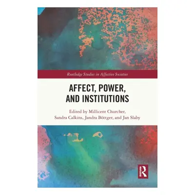 "Affect, Power, and Institutions" - "" ("Churcher Millicent")