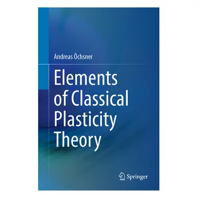 "Elements of Classical Plasticity Theory" - "" ("chsner Andreas")