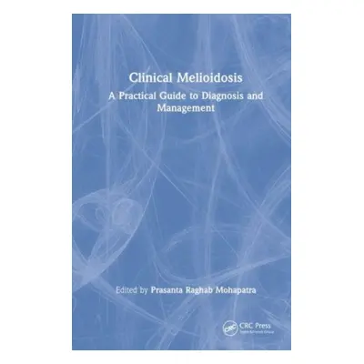 "Clinical Melioidosis: A Practical Guide to Diagnosis and Management" - "" ("Raghab Mohapatra Pr