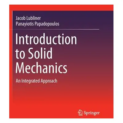 "Introduction to Solid Mechanics: An Integrated Approach" - "" ("Lubliner Jacob")