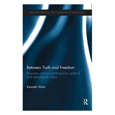 "Between Truth and Freedom: Rousseau and Our Contemporary Political and Educational Culture" - "