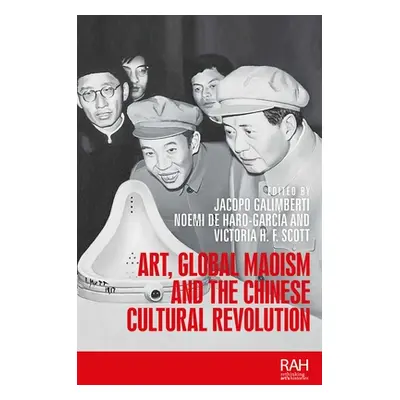 "Art, Global Maoism and the Chinese Cultural Revolution" - "" ("Galimberti Jacopo")