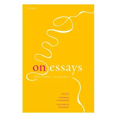 "On Essays: Montaigne to the Present" - "" ("Karshan Thomas")