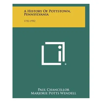 "A History Of Pottstown, Pennsylvania: 1752-1952" - "" ("Chancellor Paul")