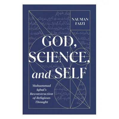 "God, Science, and Self, 1: Muhammad Iqbal's Reconstruction of Religious Thought" - "" ("Faizi N