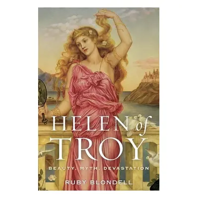 "Helen of Troy: Beauty, Myth, Devastation" - "" ("Blondell Ruby")