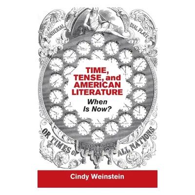 "Time, Tense, and American Literature" - "" ("Weinstein Cindy")