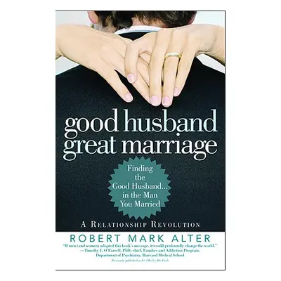 "Good Husband, Great Marriage: Finding the Good Husband...in the Man You Married" - "" ("Alter J