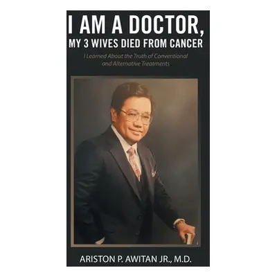 "I Am a Doctor, My 3 Wives Died from Cancer: I Learned About the Truth of Conventional and Alter