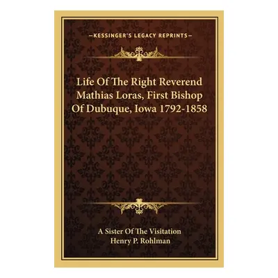 "Life of the Right Reverend Mathias Loras, First Bishop of Dubuque, Iowa 1792-1858" - "" ("A. Si