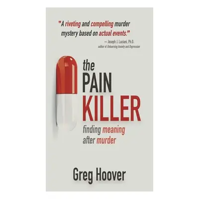 "The Pain Killer: Finding Meaning After Murder" - "" ("Hoover Greg")