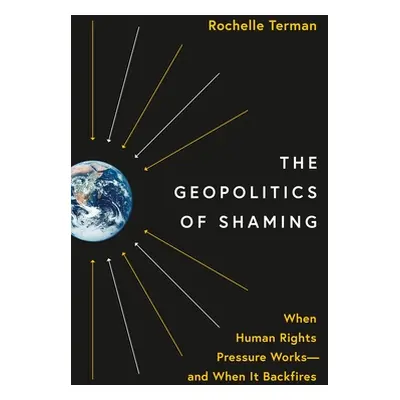 "The Geopolitics of Shaming: When Human Rights Pressure Works--And When It Backfires" - "" ("Ter