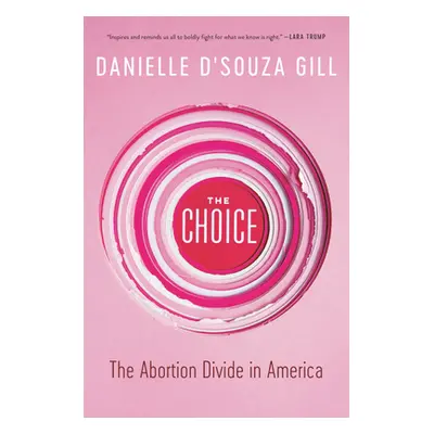 "The Choice: The Abortion Divide in America" - "" ("D'Souza Gill Danielle")