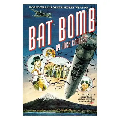 "Bat Bomb: World War II's Other Secret Weapon" - "" ("Couffer Jack")