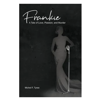 "Frankie: A Tale of Love, Passion, and Murder" - "" ("Tyree Michel F.")