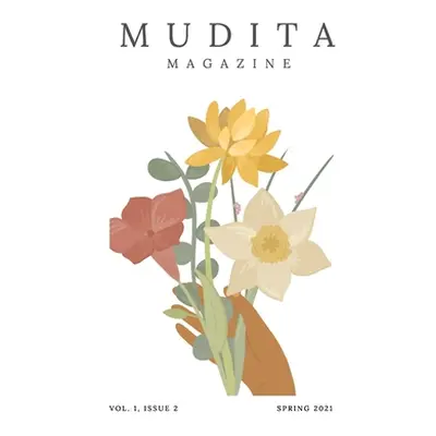 "Mudita Magazine; Volume 1 Issue 2; Spring 2021" - "" ("Porter E.")