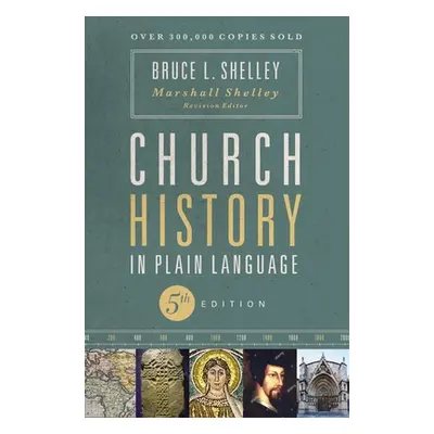 "Church History in Plain Language, Fifth Edition" - "" ("Shelley Bruce")