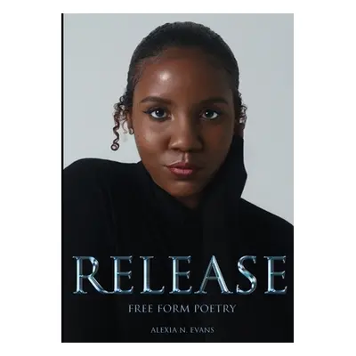 "Release: Free Form Poetry" - "" ("Evans Alexia")