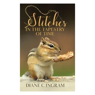 "Stitches in the Tapestry of Time" - "" ("Ingram Diane")