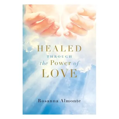 "Healed through the Power of Love" - "" ("Almonte Rosanna")