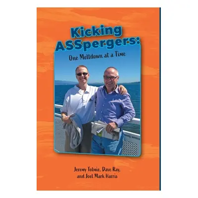 "Kicking ASSpergers: One Meltdown at a Time" - "" ("Tolmie Jeremy")