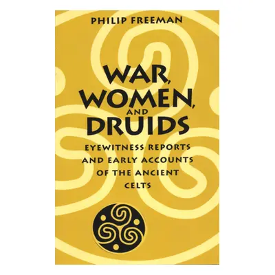 "War, Women, and Druids: Eyewitness Reports and Early Accounts of the Ancient Celts" - "" ("Free