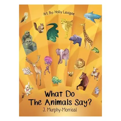 "What Do The Animals Say?" - "" ("Murphy-Morrical Jennifer")