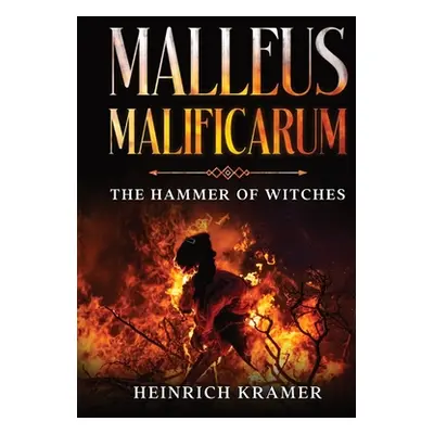 "Malleus Maleficarum: The Hammer of Witches" - "" ("Kramer Heinrich")