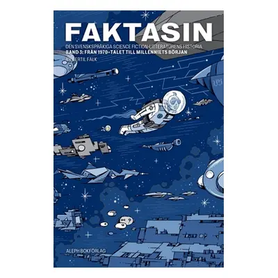 "Faktasin: Den svensksprkiga science fiction-litteraturens historia. BAND 3: Frn 70-talet till m