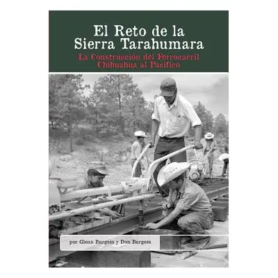 "El Reto de la Sierra Tarahumara: La Construccin del Ferrocarril Chihuahua Al Pacfico" - "" ("Bu