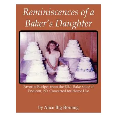 "Reminiscences of a Baker's Daughter" - "" ("Borning Alice Illg")