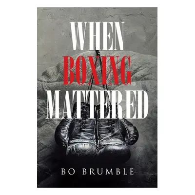 "When Boxing Mattered" - "" ("Brumble Bo")