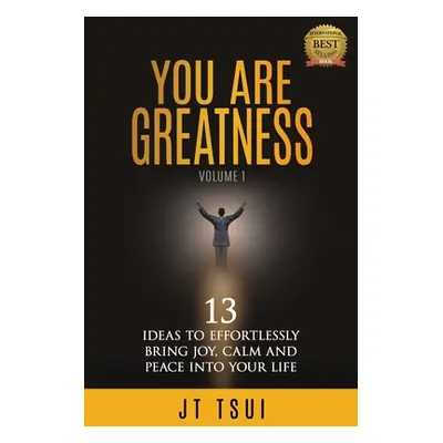 "You Are Greatness: 13 Ideas to Effortlessly Bring Joy, Calm and Peace Into Your Life" - "" ("Ts