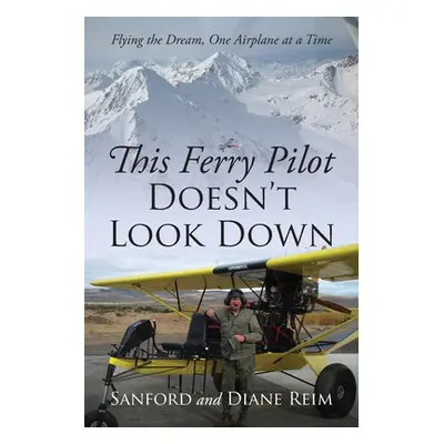 "This Ferry Pilot Doesn't Look Down: Flying the Dream, One Airplane at a Time" - "" ("Reim Sanfo