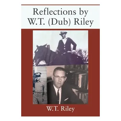 "Reflections by W.T. (Dub) Riley" - "" ("Riley W. T.")