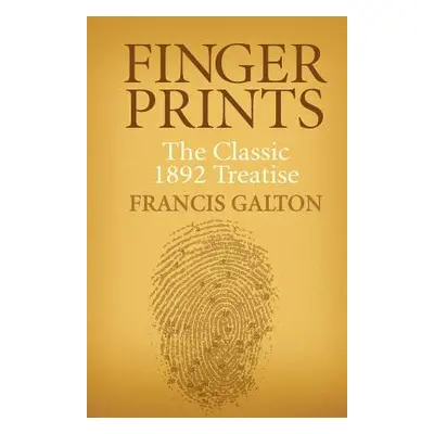 "Finger Prints: The Classic 1892 Treatise" - "" ("Galton Francis")