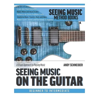 "Seeing Music on the Guitar: A visual approach to playing music" - "" ("Schneider Andy")