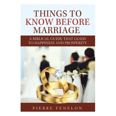 "Things to know before Marriage: A Biblical guide that leads to happiness and prosperity" - "" (