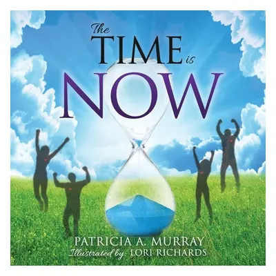 "The Time is NOW" - "" ("Murray Patricia a.")