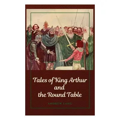 "Tales of King Arthur and the Round Table" - "" ("Lang Andrew")