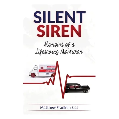 "Silent Siren: Memoirs of a LifeSaving Mortician" - "" ("Sias Matthew Franklin")