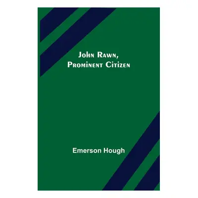 "John Rawn, Prominent Citizen" - "" ("Hough Emerson")