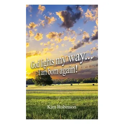 "God Lights My Way: I Am Born Again!" - "" ("Robinson Kim")