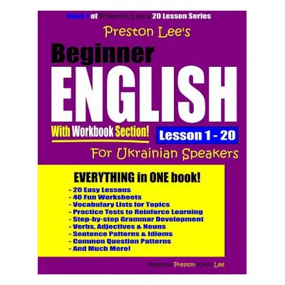 "Preston Lee's Beginner English With Workbook Section Lesson 1 - 20 For Ukrainian Speakers" - ""