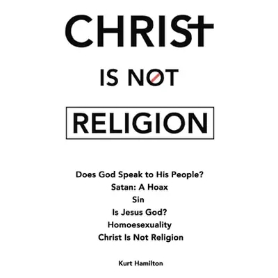 "Christ Is Not Religion" - "" ("Hamilton Kurt")