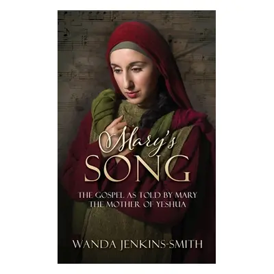 "Mary's Song: The Gospel as told by Mary the Mother of Yeshua" - "" ("Jenkins-Smith Wanda")