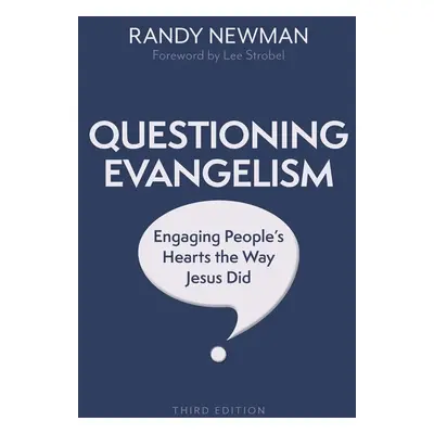 "Questioning Evangelism, Third Edition: Engaging People's Hearts the Way Jesus Did" - "" ("Newma