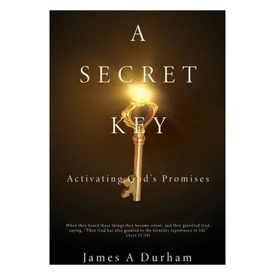 "A Secret Key: Activating God's Promises" - "" ("Durham James A.")