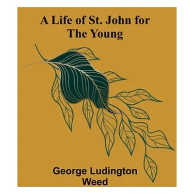 "A Life of St. John for the Young" - "" ("Ludington Weed George")