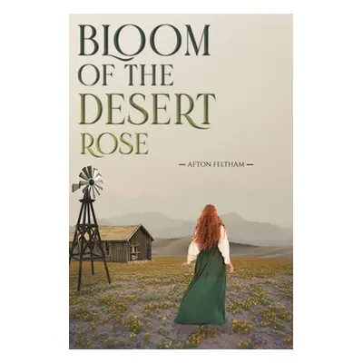 "Bloom of the Desert Rose" - "" ("Feltham Afton")